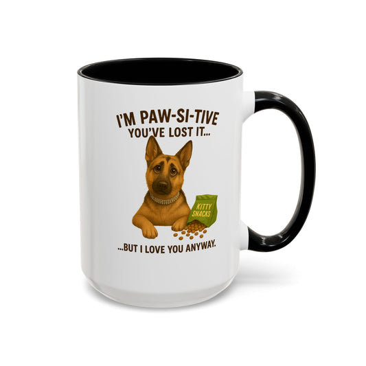 I’m Paw-si-tive You’ve Lost It — Funny German Shepherd Dog Mug - Chubby Little Cheeks Co.