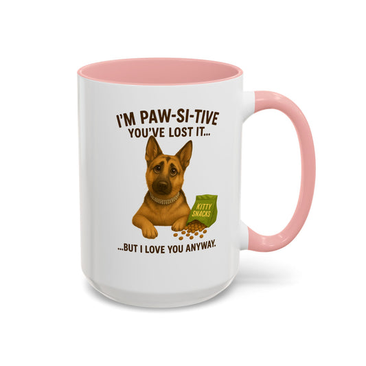 I’m Paw-si-tive You’ve Lost It — Funny German Shepherd Dog Mug - Chubby Little Cheeks Co.
